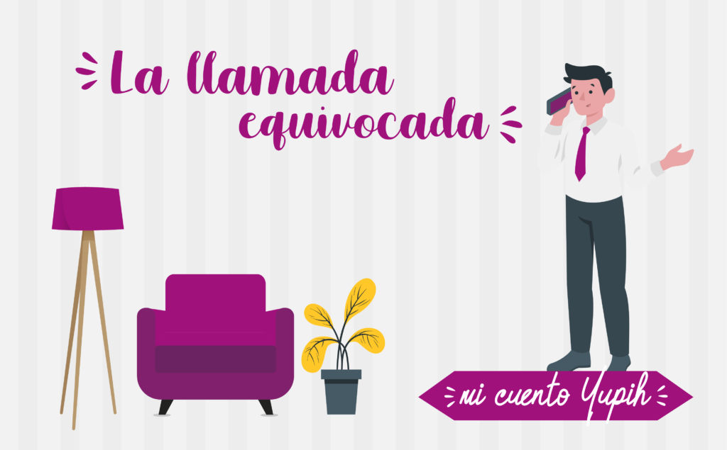 Cuando una llamada equivocada se convierte en la más acertada. Una historia real de YUPIH narrada en formato de cuento.